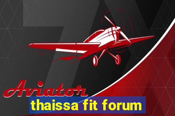 thaissa fit forum